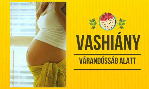 Vashiány okai és természets kezelése terhesség alatt